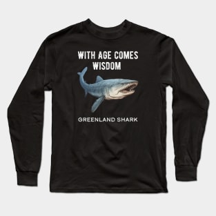 Greenland Shark With Age Comes Wisdom Long Sleeve T-Shirt